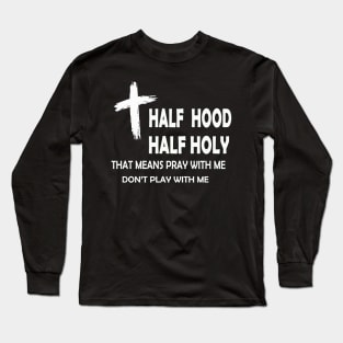 half hood half holy Long Sleeve T-Shirt